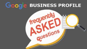 fREQUENTLY ASKED QUESTIONS IN GOOGLE BUSINESS PROFILE